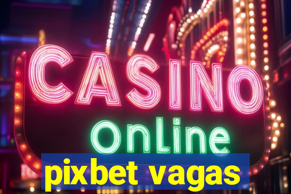 pixbet vagas